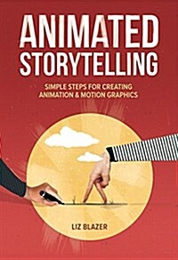 Animated Storytelling: Simple Steps for Creating Animation and Motion Graphics (Paperback)