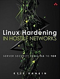 Linux Hardening in Hostile Networks: Server Security from Tls to Tor (Paperback)