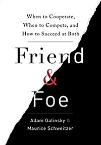 Friend & Foe: When to Cooperate, When to Compete, and How to Succeed at Both (Hardcover)