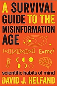 A Survival Guide to the Misinformation Age: Scientific Habits of Mind (Hardcover)