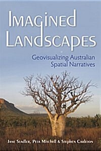 Imagined Landscapes: Geovisualizing Australian Spatial Narratives (Hardcover)