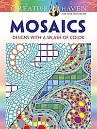 Creative Haven Mosaics: Designs with a Splash of Color (Paperback, First Edition)