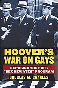 Hoovers War on Gays: Exposing the Fbis Sex Deviates Program (Hardcover)