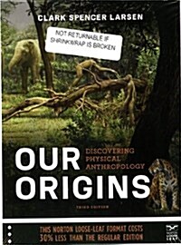 Our Origins: Discovering Physical Anthropology (Loose Leaf, 3)