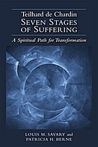 Teilhard de Chardin--Seven Stages of Suffering: A Spiritual Path for Transformation (Paperback)