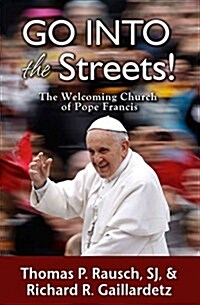 Go Into the Streets!: The Welcoming Church of Pope Francis (Paperback)