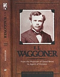 E.J. Waggoner: From the Physician of Good News to the Agent of Division (Hardcover)