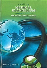 A Call to Medical Evangelism and Health Education: Selections from the Writings of Ellen G. White (Paperback)