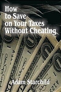 How to Save on Your Taxes Without Cheating (Paperback)