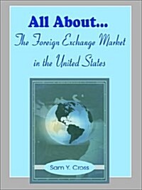 All about the Foreign Exchange Market in the United States (Paperback)