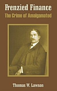 Frenzied Finance: The Crime of Amalgamated (Paperback)