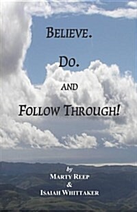 Believe. Do. and Follow Through! (Paperback)