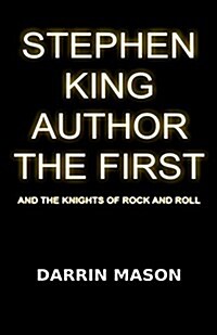 Stephen King Author the First and the Knights of Rock and Roll (Paperback)