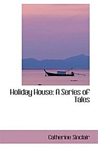 Holiday House: A Series of Tales (Paperback)