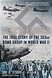 Hells Angels: The True Story of the 303rd Bomb Group in World War II (Paperback)