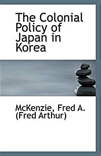 The Colonial Policy of Japan in Korea (Paperback)