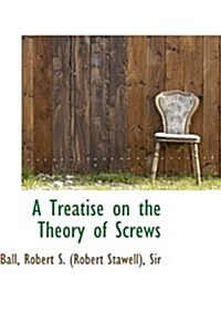 A Treatise on the Theory of Screws (Paperback)