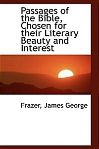 Passages of the Bible, Chosen for Their Literary Beauty and Interest (Paperback)