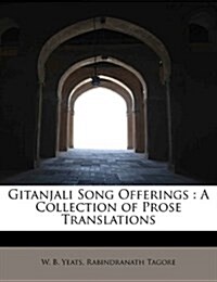 Gitanjali Song Offerings: A Collection of Prose Translations (Paperback)