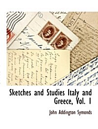 Sketches and Studies Italy and Greece, Vol. 1 (Hardcover)