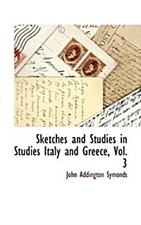 Sketches and Studies in Studies Italy and Greece, Vol. 3 (Hardcover)