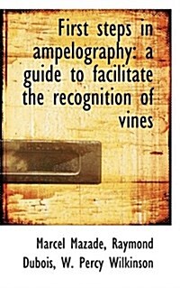 First Steps in Ampelography: A Guide to Facilitate the Recognition of Vines (Paperback)