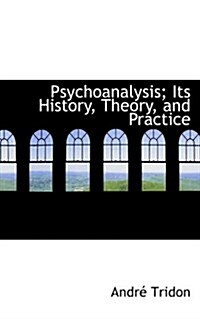 Psychoanalysis; Its History, Theory, and Practice (Paperback)