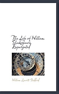 The Life of William Shakespeare Expurgated (Paperback)