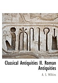 Classical Antiquities II. Roman Antiquities (Hardcover)