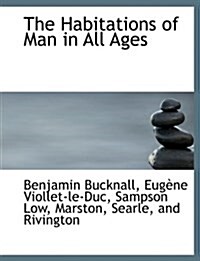 The Habitations of Man in All Ages (Hardcover)