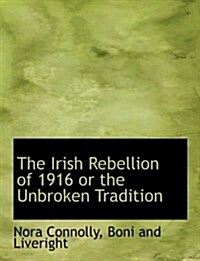 The Irish Rebellion of 1916 or the Unbroken Tradition (Paperback)