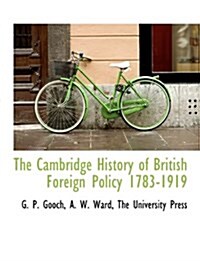 The Cambridge History of British Foreign Policy 1783-1919 (Paperback)