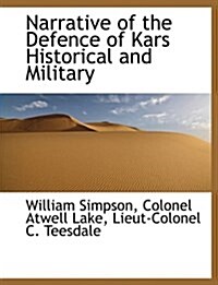 Narrative of the Defence of Kars Historical and Military (Paperback)