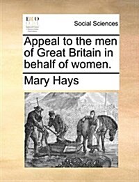 Appeal to the Men of Great Britain in Behalf of Women. (Paperback)
