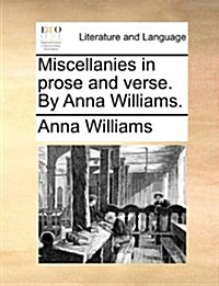 Miscellanies in Prose and Verse. by Anna Williams. (Paperback)