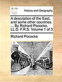 A Description of the East, and Some Other Countries. ... by Richard Pococke, LL.D. F.R.S. Volume 1 of 3 (Paperback)