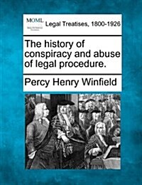 The History of Conspiracy and Abuse of Legal Procedure. (Paperback)