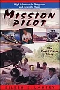 Mission Pilot: High Adventure in Dangerous Places: The David Gates Story (Paperback)