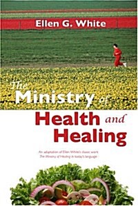 The Ministry of Health and Healing: An Adaption of the Ministry of Healing (Paperback)