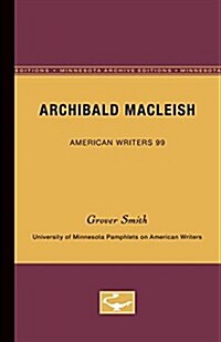 Archibald MacLeish - American Writers 99: University of Minnesota Pamphlets on American Writers (Paperback, Minnesota Archi)