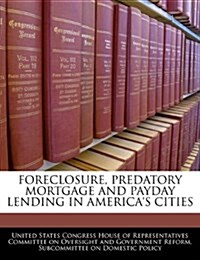 Foreclosure, Predatory Mortgage and Payday Lending in Americas Cities (Paperback)
