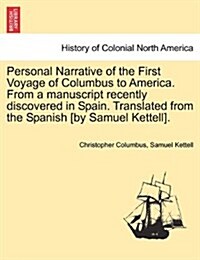 Personal Narrative of the First Voyage of Columbus to America. from a Manuscript Recently Discovered in Spain. Translated from the Spanish [By Samuel (Paperback)