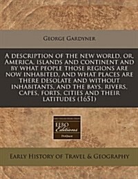 A Description of the New World, Or, America, Islands and Continent and by What People Those Regions Are Now Inhabited, and What Places Are There Desol (Paperback)
