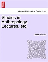 Studies in Anthropology. Lectures, Etc. (Paperback)