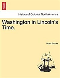 Washington in Lincolns Time. (Paperback)