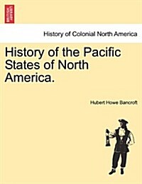 History of the Pacific States of North America. Volume XXI. (Paperback)