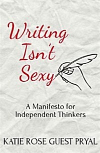 Writing Isnt Sexy (Paperback)