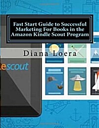 Fast Start Guide to Successful Marketing for Books in the Amazon Kindle Scout Program (Paperback)