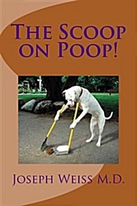 The Scoop on Poop!: Flush with Knowledge (Paperback)