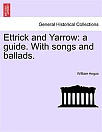 Ettrick and Yarrow: A Guide. with Songs and Ballads. (Paperback)